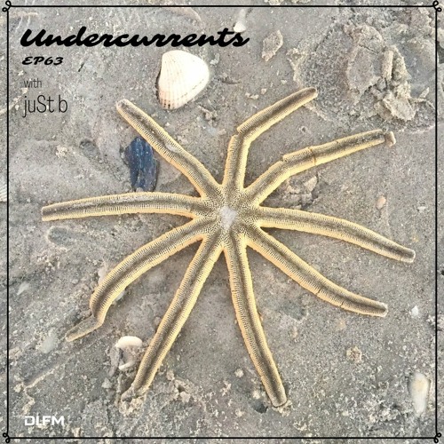 juSt b ▪️ Undercurrents EP63 ▪️ Feb.17 '23