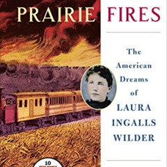[Download] PDF 💑 Prairie Fires: The American Dreams of Laura Ingalls Wilder by  Caro
