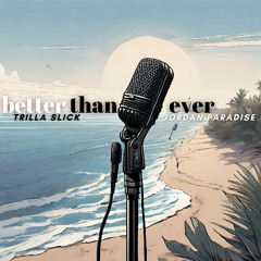 Better Than Ever - Trilla Slick & Jordan Paradise (Clean) [Prod. Triple A Beats]