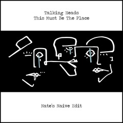 Talking Heads - This Must Be The Place (Nate's Naive Edit)