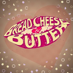BREAD CHEESE AND BUTTER