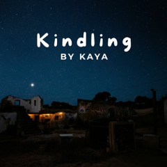 Kindling by Kaya / After Hour Part I