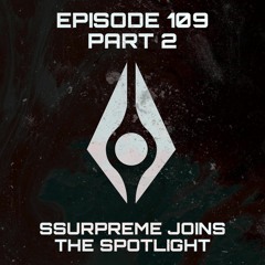 SSURPREME | The Spotlight: Episode 109 PT 2
