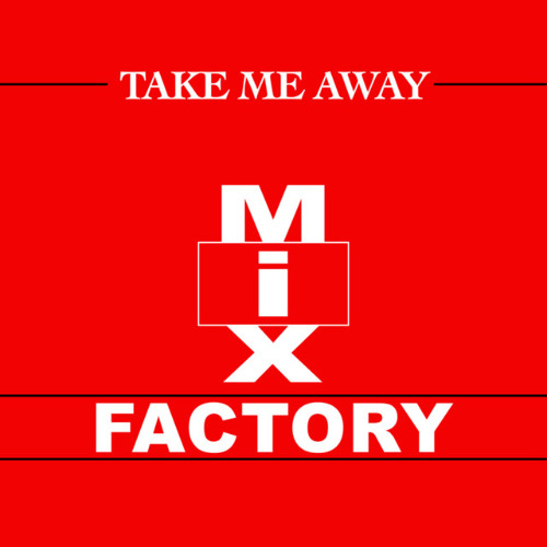 Mix Factory - Take me away (joey r mix)