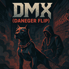 DANEGER - DMX (DANEGER FLIP)