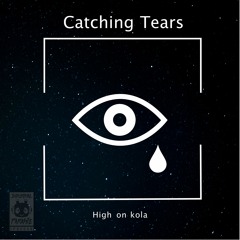 High on kola - Catching Tears