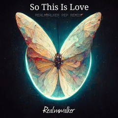 So This Is Love - REALMWALKER PEP REMIX