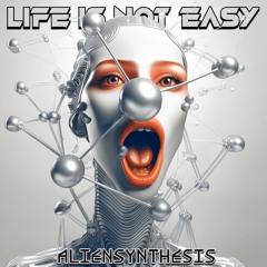 Aliensynthesis - Life Is Not Easy