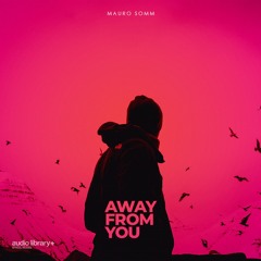Away From You - Mauro Somm | Free Background Music | Audio Library Release