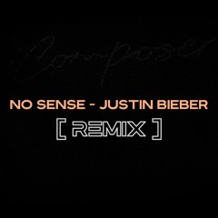 Justin Bieber  - NO SENSE // Composer! REMIX