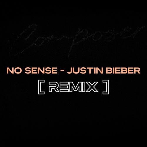 Justin Bieber  - NO SENSE // Composer! REMIX