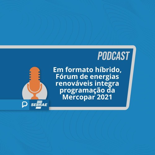 Em formato híbrido, Fórum de  energias renováveis integra programação da Mercopar 2021