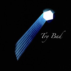 Try Bad
