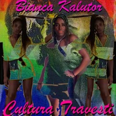 Bianca Kalutor - Cultura Travesti