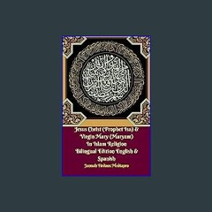 PDF [READ] 📕 Jesus Christ (Prophet Isa) & Virgin Mary (Maryam) In Islam Religion Bilingual Edition
