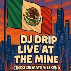 DJ Drip Closing Set Live at The Mine (Cinco De Mayo Weekend)