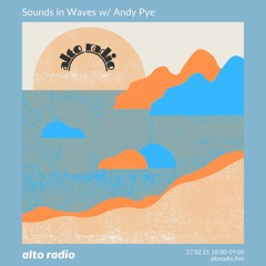 Sounds In Waves w/ Andy Pye - 27.02.21
