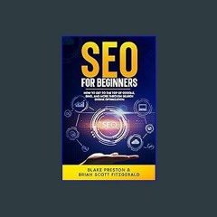 EBOOK #pdf ❤ SEO For Beginners: How to Get to the Top of Google, Bing, and More Through Search Eng