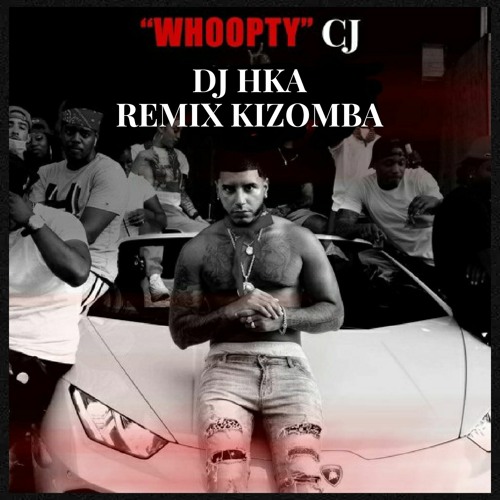 Whoopty - CJ x DJ HKA Remix Kizomba 2021