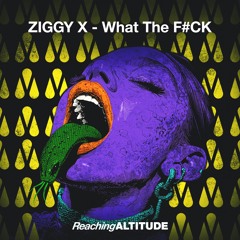 ZIGGY X - What The F#CK [October '24]