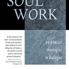 [ACCESS] EBOOK 🗂️ Soul Work: Anti-Racist Theologies in Dialogue by  Marjorie Bowens-