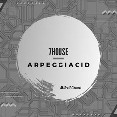 7HOUSE - Arpeggiacid