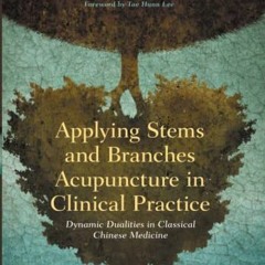 View PDF EBOOK EPUB KINDLE Applying Stems and Branches Acupuncture in Clinical Practi