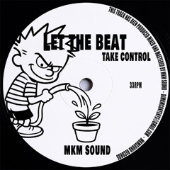LET THE BEAT TAKE CONTROL-MKMSOUND