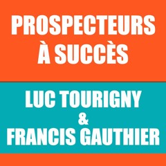 Success Story de Prospecteur - Luc Tourigny & Francis Gauthier