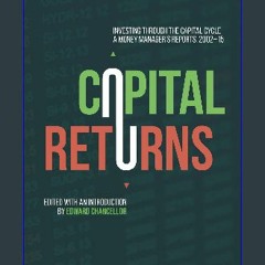 (<E.B.O.O.K.$) ⚡ Capital Returns: Investing Through the Capital Cycle: A Money Manager’s Reports 2