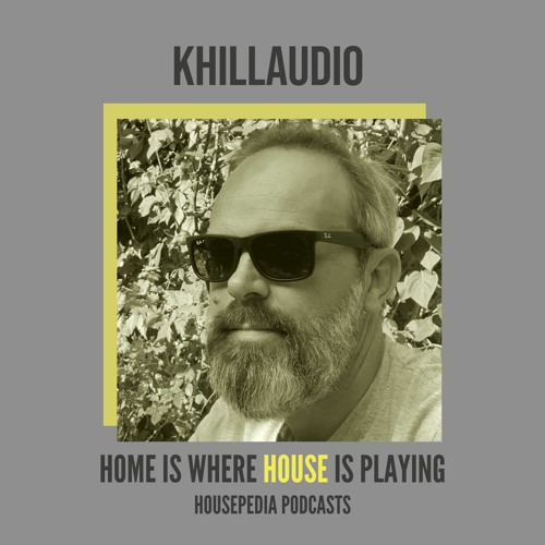 Home Is Where House Is Playing 81 [Housepedia Podcasts] I Khillaudio