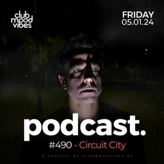 Club Mood Vibes Podcast #490 ─ Circuit City
