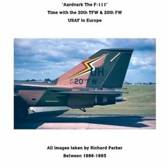 'Aardvark' The F-111.: RAF Upper Heyford The Home of the 20th TFW / FW by Richard Parker #book