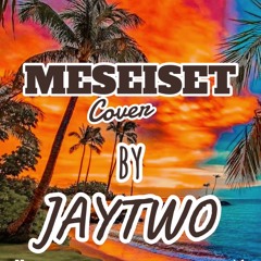 (MESEISET).. JayTwo