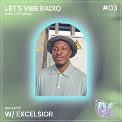 Let's Vibe Radio Show #03 w/ EXCELSIOR