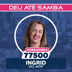 Jingle Ingrid do APP Deu Até Samba 2024