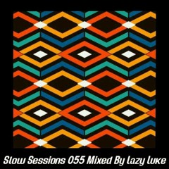 Slow Sessions 055 Mixed By Lazy Luke (ZA)