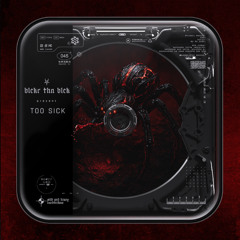 BLCKR THN BLCK - TOO SICK