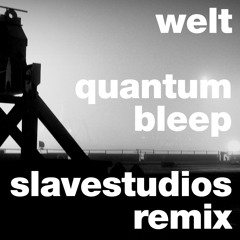 Welt - Quantum Bleep - Slavestudios Remix