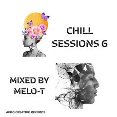Chill Sessions 6 - Amapiano (by MELO-T) ft Mas Musiq, DJ Stokie, Murumba Pitch, De Mthuda, MaWhoo
