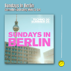 Sundays In Berlin (Eternelle Hardvalley Mini DJ Set)