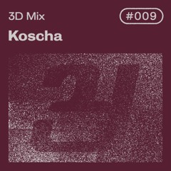 3D Mix #009 | Koscha