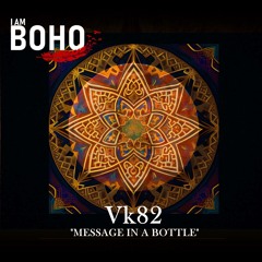 Vk82 - Message in a Bottle [I Am Boho Records]