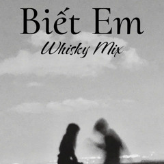 Biết em, rồi lại biết em (whisky ver.)
