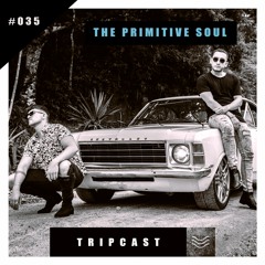TRIPcast #035 - The Primitive Soul