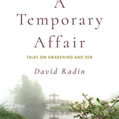 [DOWNLOAD] KINDLE 📍 A Temporary Affair: Talks on Awakening and Zen by  David Radin E