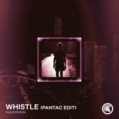 Haohinh - Whistle (Pantac Edit)