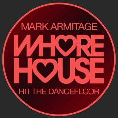 Mark Armitage - Hit The Dancefloor (Original Mix)[Whore House]