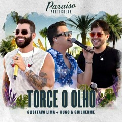 Gusttavo Lima - Torce o Olho - Part. Hugo & Guilherme | DVD Paraíso Particular
