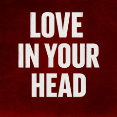 Love in Your head